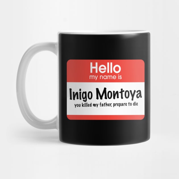 Hello my name is Inigo Montoya - you killed my father, prepare to die by BodinStreet